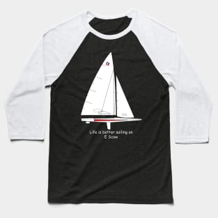 E Scow Sailboat - Life is better sailing an E Scow Baseball T-Shirt